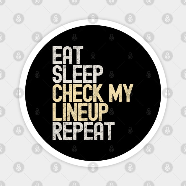 Eat Sleep Check My Lineup Repeat Magnet by Etopix